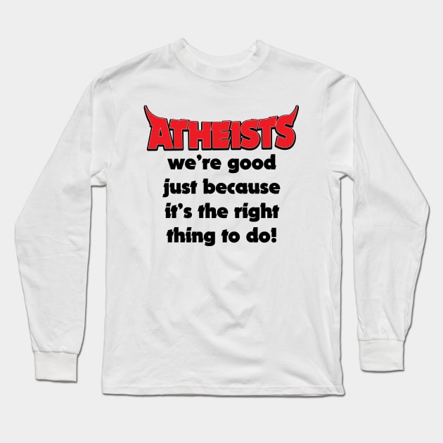 Atheists Good Because It's The Right Thing Funny Joke Long Sleeve T-Shirt by ckandrus